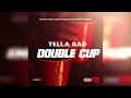 Tella Gad - Double Cup (Official Audio)