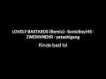 LOVELY BASTARDS (SonicBoy145 Remix) -  ZWE1HVNDXR - yatashigang