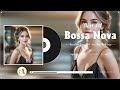 Bossa Nova Love Songs 💕 Best Bossa Nova Covers Of Popular Songs 💗 Bossa Nova Cool Music