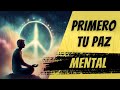 Primero tu PAZ Mental y Después Todo lo Demás