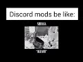discord mods be like: