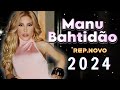 MANU BATIDÃO 2024 ~ MANU BAHTIDÃO JULHO 2024 ~ MELODY ROMÂNTICO | REP. NOVO SÃO JOÃO #manubatidao