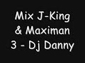 Mix J-King & Maximan 3 - Dj Danny