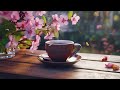 Spring Relaxing Jazz Instrumental Music & Soft Bossa Nova for Stress Relief☕Positive Jazz Music