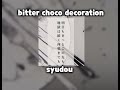 bitter choco decoration | syudou | sped up