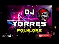 LO MEJOR DEL FOLKLORE DJ Torres