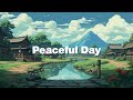 Peaceful Day 🗻 Stop Overthinking - Japanese Lofi HipHop Mix [ Relax / Study ] 🗻 meloChill