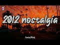 2012 nostalgia mix ~throwback playlist ~ 2012 summer vibes