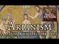 4.11 The Heresies — Arianism: A Man Who Became a God | Way of the Fathers