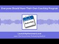 Everyone Should Have Their Own Coaching Program
