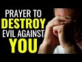 PRAYER TO DESTROY EVIL AGAINST YOU || RESIST THE DEVIL AND HE WILL FLEE FROM YOU