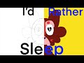 I’d Rather Sleep — 100 Subscriber Special — FLASH WARNING