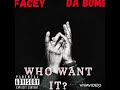 Who Want It - Da’Bomb x Facey
