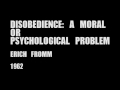 Erich Fromm - Disobedience: A Moral or Psychological Problem (1962)