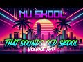 Nu Skool That Sounds Old Skool :: Volume 2 :: June 2024