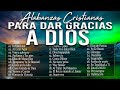 MÚSICA CRISTIANA QUE LEVANTA EL ÁNIMO 2023 - HERMOSAS ALABANZAS CRISTIANAS DE ADORACION 2023