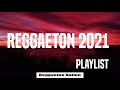 Reggaeton 2021 Playlist - Latin Music Top Hits