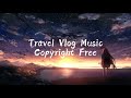 Travel Vlog Background Music | No copyright [NCS New Release] Free To Use