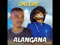 One -Sam- Ft. Ambuya - Alangana Mutima- Mp3🔥🔥