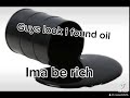 Look i found oil