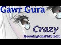 ♫Crazy♫ (ホロライブ HoloLive EN Gawr Gura) by Gnarls Barkley (MeowingtonsPhDj Studio Edit)