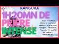 KANGUKA/ 1H20 MINUTES DE PRIÈRE INTENSE DE GUÉRISON,DÉLIVRANCE, ENFANTEMENT,PERCER ,DÉBLOCAGE...