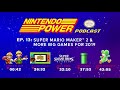 Super Mario Maker 2 & More Big Games for 2019 | Nintendo Power Podcast