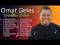 Top 15 mejores canciones de Omar Geles, la última canción, Omar Geles Vallenatos Exitos