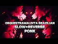 ORQUESTRA MALDITA BRAZILIAN | ( Ponk Song ) SLOW+REVERBE #songViral #viravideo #ponkviral