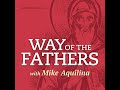 1 - First Steps on the Way of the Fathers | Way of the Fathers with Mike Aquilina