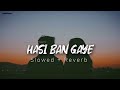 Hasi Ban Gaye, Lofi - [Slowed + Reverb] - Shreya Ghoshal | SLOWEDAudio