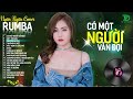 CÓ MỘT NGƯỜI VẪN ĐỢI, THƯƠNG LY BIỆT - ALBUM RUMBA XUẤT SẮC NHẤT 2024 - NGÂN NGÂN COVER CỰC HÓT