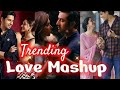Trending Love Mashup | Hindi Songs | Love Mashup 2024 | Nonstop Mashup | Love Mashup