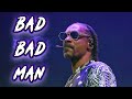 BAD BAD MAN  - AI Snoop Dogg