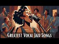 Greatest Vocal Jazz Songs [Vocal Jazz, Smooth Jazz]