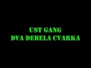 Ust Gang - Dva debela cvarka