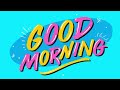 Good Morning Music - Happy Music that Will Start Your Morning on the Right Note [Happy Pop Music]