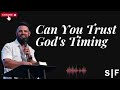 Can You Trust God's Timing    Steven Furtick 2024
