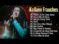 Kailane Frauches | Top 10 músicas gospel mais ouvidas - Passa la em Casa Jesus#kailanefrauches