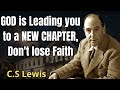 God Is Leading You To A New Chapter Don't Lose Faith | C. S. Lewis 2024