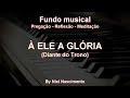 🎶 Fundo Musical no piano (A Ele a Glória - Diante do Trono) by Niel Nascimento