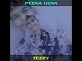 song : peena hena                                 lyrics : Tezzy subasingha