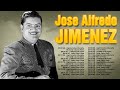 JOSÉ ALFREDO JIMÉNEZ ~ SUS TOP MAYORES ÉXITOS ~ JOSÉ ALFREDO JIMÉNEZ ~ LAS MEJORES CANCIONES DE MI