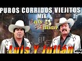 Top Colección de Luis y Julián || Puros Corridos Viejitos || Mix Para Pistear