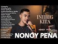 The Best of Nonoy Peña  - Nonoy peña Greatest Hits - Bagong OPM Love Song 2023 - Inibig Kita