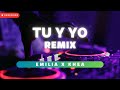 TU Y YO (REMIX) - EMILIA feat. KHEA | Remix 2024