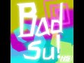 Track : BadSu! #song