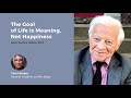 James Hollis: The Goal Of Life Is Meaning, Not Happiness