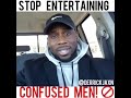 STOP ENTERTAINING CONFUSED MEN!🚫