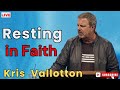 Kris Vallotton  |  Resting in Faith   |   Sunday Sermon with Kris Vallotton